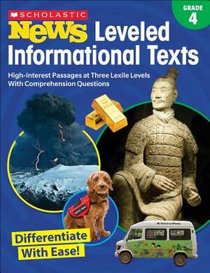 Scholastic News Leveled Informational Texts: Grade 4: High-Interest Passages Written in Three Levels with Comprehension Questions by Scholastic Teacher Resources