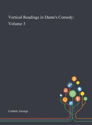 Vertical Readings in Dante's Comedy: Volume 3 by George Corbett