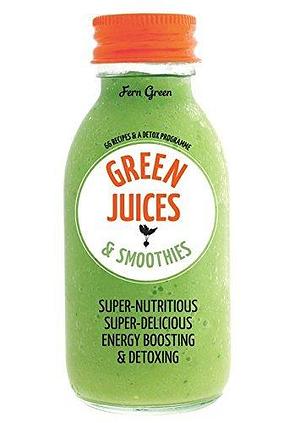 Green Juices & Smoothies: 66 recipes and a detox programme by Fern Green, Fern Green