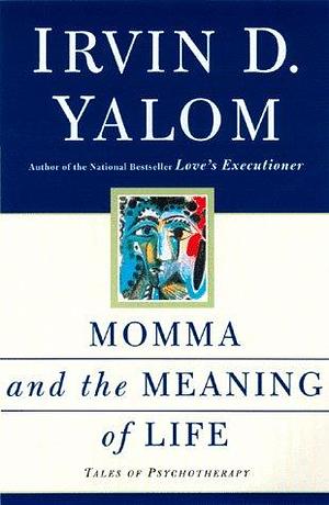 Momma and the Meaning of Life by Irvin D. Yalom, Irvin D. Yalom