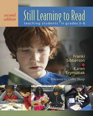Still Learning to Read, 2nd Edition: Teaching Students in Grades 3-6 by Franki Sibberson, Karen Szymusiak