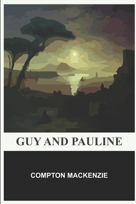 Guy and Pauline by Compton MacKenzie