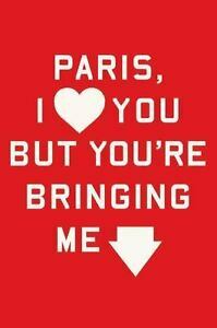 Paris, I Love You but You're Bringing Me Down by Rosecrans Baldwin