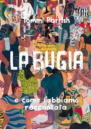 La bugia e come l'abbiamo raccontata by Tommi Parrish