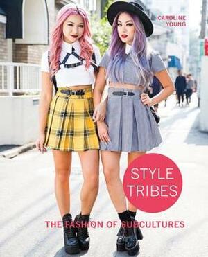 Style Tribes: The Fashion of Subcultures by Caroline Young