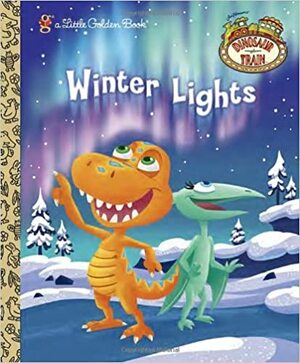 Winter Lights (Dinosaur Train) by Caleb Meurer, Andrea Posner-Sanchez