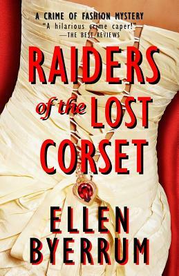 Raiders of the Lost Corset: A Crime of Fashion Mystery by Ellen Byerrum
