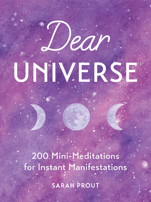 Dear Universe: 200 Mini-Meditations for Instant Manifestations by Sarah Prout