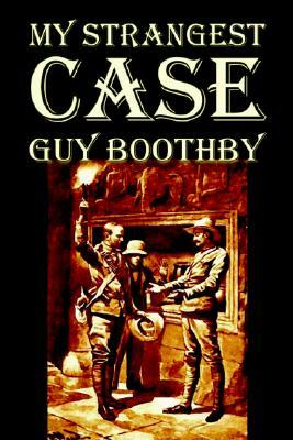 My Strangest Case by Guy Boothby, Fiction, Mystery & Detective by Guy Boothby