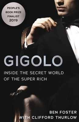 Gigolo: Inside the Secret World of the Super Rich by Ben Foster, Clifford Thurlow