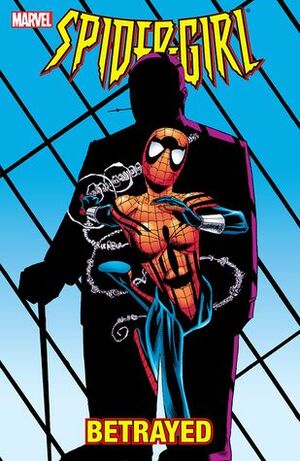 Spider-Girl, Volume 7: Betrayed by Tom DeFalco