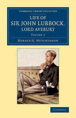 Life of Sir John Lubbock, Lord Avebury by Horace G. Hutchinson