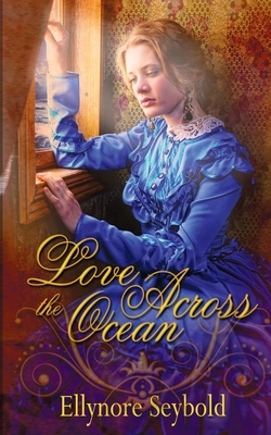 Love Across the Ocean by Ellynore Seybold