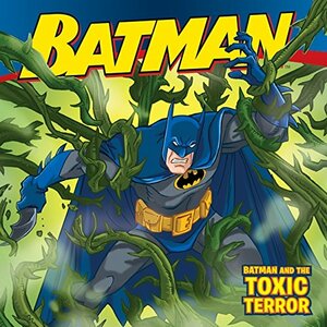 Batman Classic: Batman and the Toxic Terror by Jodi Huelin