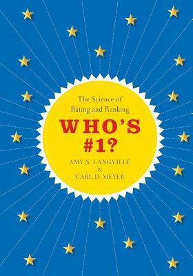 Who's #1?: The Science of Rating and Ranking by Carl D. Meyer, Amy N. Langville