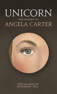 Unicorn: The Poetry of Angela Carter by Angela Carter