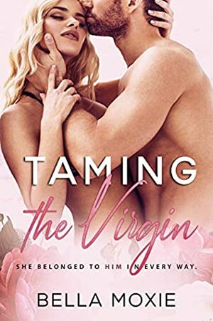 Taming the Virgin by Bella Moxie