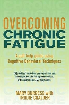 Overcoming Chronic Fatigue: A Self-Help Guide Using Cognitive Behavioral Techniques by Mary Burgess, Trudie Chalder