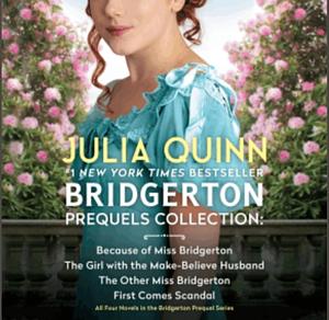 Bridgerton Prequels Collection: Because of Miss Bridgerton, The Girl with the Make-Believe Husband, The Other Miss Bridgerton, First Comes Scandal by Julia Quinn