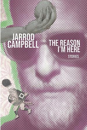 The Reason I'm Here by Jarrod Campbell