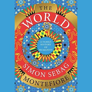 The World: A Family History of Humanity by Simon Sebag Montefiore