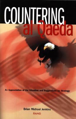 Countering Al Qaeda: An Appreciation of the Situation and Suggestions for Strategy by Brian Michael Jenkins