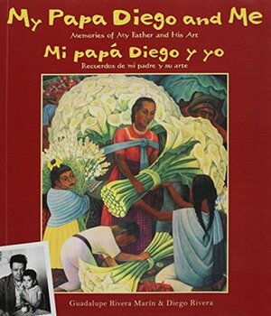 My Papa Diego and Me / Mi Pap� Diego Y Yo by Diego Rivera, Guadalupe Marín