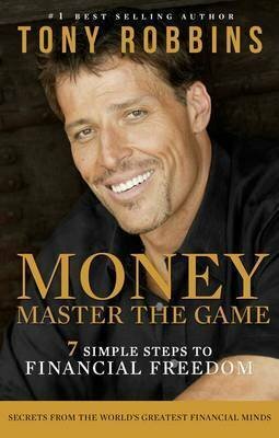 Money: Master the Game - 7 Simple Steps to Financial Freedom by Anthony Robbins