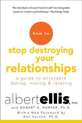 How to Stop Destroying Your Relationships by Albert Ellis, Robert A. Harper