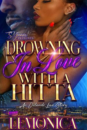 Drowning In Love With A Hitta: A Orlando Love Story by Lemonica, Lemonica