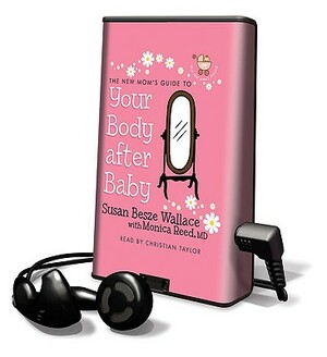 The New Mom's Guide to Your Body After Baby by Susan Besze Wallace
