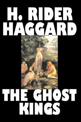 The Ghost Kings by H. Rider Haggard, Fiction, Fantasy, Historical, Action & Adventure, Fairy Tales, Folk Tales, Legends & Mythology by H. Rider Haggard