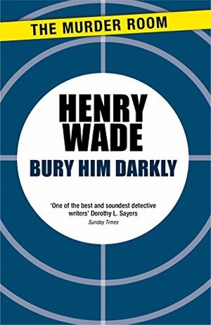 Bury Him Darkly by Henry Wade