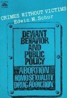 Crimes without Victims-Deviant Behavior and Public Policy: Abortion, Homosexuality, Drug Addiction (Spectrum Books) by Edwin M. Schur