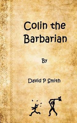 Colin the Barbarian by David P. Smith