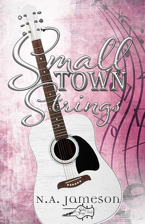 Small Town Strings  by N.A. Jameson