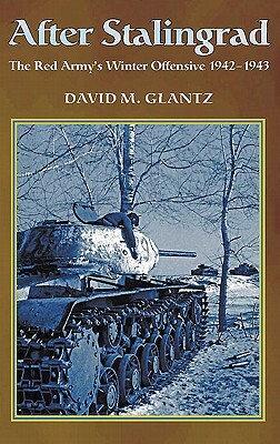 After Stalingrad: The Red Army's Winter Offensive 1942-43 by David M. Glantz