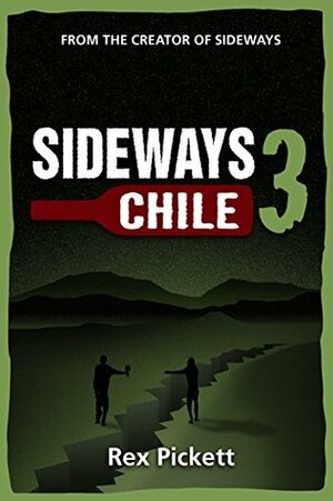 Sideways 3 Chile by Rex Pickett