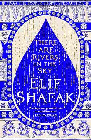 There Are Rivers in the Sky by Elif Shafak