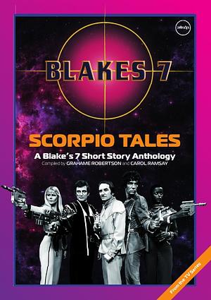 Scorpio Tales: A Blake's 7 Short Story Anthology by Grahame Robertson, Carole Ramsey