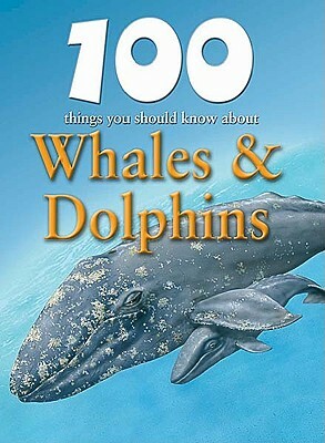 100 Things You Should Know about Whales & Dolphins by Steve Parker