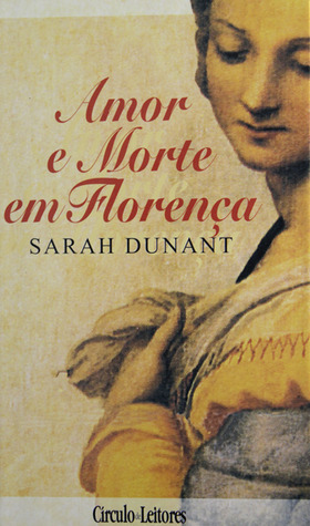 Amor e Morte em Florença by Sarah Dunant, Sofia Gomes