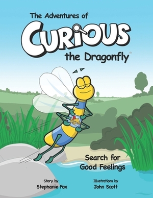 The Adventures of Curious the Dragonfly - Search for Good Feelings by Stephanie Fox