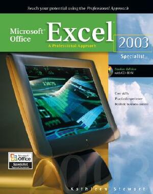 Microsoft Office Excel 2003: A Professional Approach, Specialist Student Edition W/ CD-ROM by Kathleen Stewart, Deborah Hinkle, Hinkle Deborah