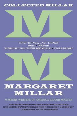 Collected Millar: First Things, Last Things: Banshee; Spider Webs; It's All in the Family; Collected Short Fiction by Margaret Millar