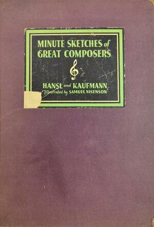 Minute Sketches of Great Composers by Eva vB. Hansl, Helen L. Kaufmann