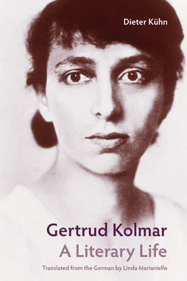 Gertrud Kolmar: A Literary Life by Dieter Kühn