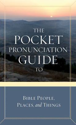 The Pocket Pronunciation Guide to Bible People, Places, and Things by Cook David C