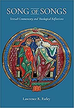 Song of Songs: Textual Commentary and Theological Reflections by Lawrence R. Farley