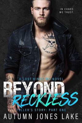 Beyond Reckless: Teller's Story, Part One (Lost Kings MC #8) by Autumn Jones Lake